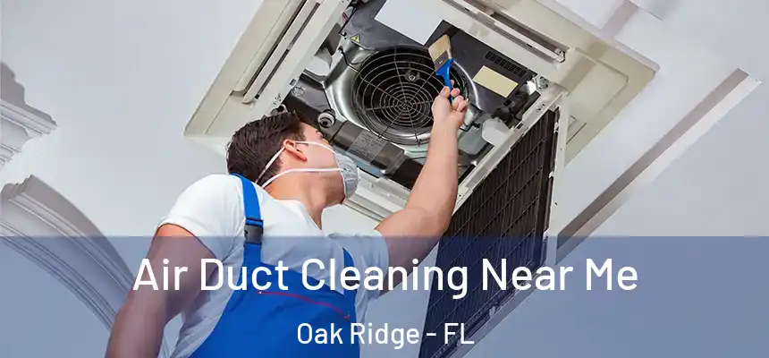 Air Duct Cleaning Near Me Oak Ridge - FL