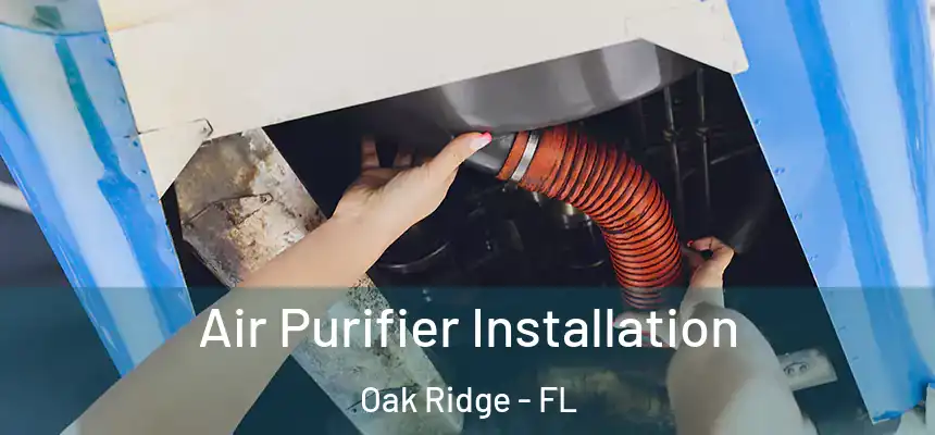 Air Purifier Installation Oak Ridge - FL