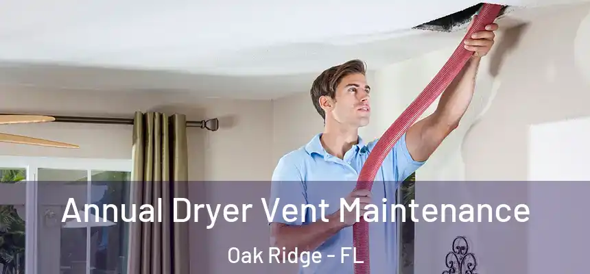 Annual Dryer Vent Maintenance Oak Ridge - FL