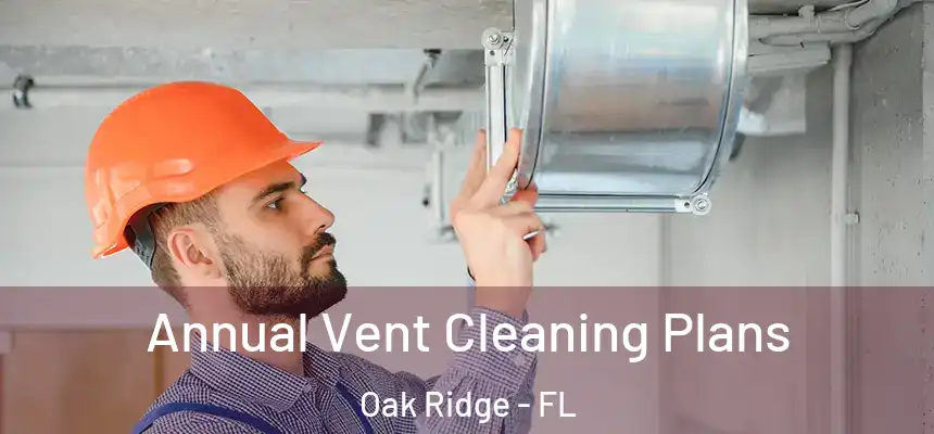 Annual Vent Cleaning Plans Oak Ridge - FL