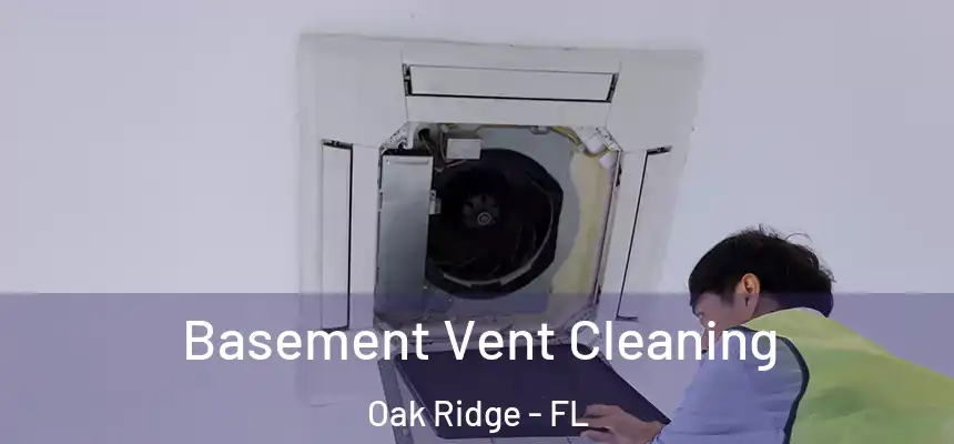 Basement Vent Cleaning Oak Ridge - FL