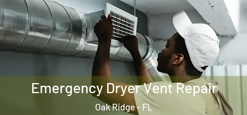 Emergency Dryer Vent Repair Oak Ridge - FL