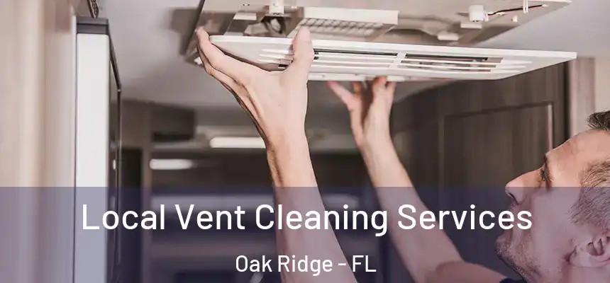 Local Vent Cleaning Services Oak Ridge - FL