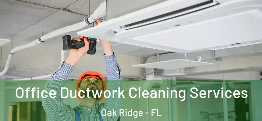 Office Ductwork Cleaning Services Oak Ridge - FL