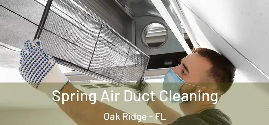 Spring Air Duct Cleaning Oak Ridge - FL