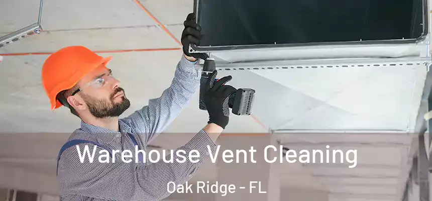 Warehouse Vent Cleaning Oak Ridge - FL